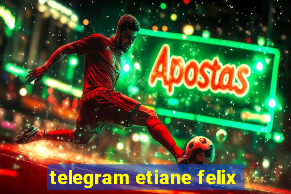 telegram etiane felix